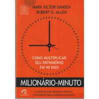 Livro Milionário-minuto - Como Multiplicar Seu Patrimônio Em 90 Dias - Mark Victor Hansen; Robert G. Allen; Eliana Bussinger (tradutora) [2010] comprar usado  Brasil 