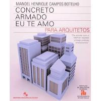 Livro Concreto Armado Eu Te Amo Para Arquitetos - Manoel Henrique Campos Botelho [2006] comprar usado  Brasil 