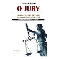 Livro O Jury: Política E O Erro Judiciário Autos Processuais De 1925 - Moraes, Thiago [2009] comprar usado  Brasil 