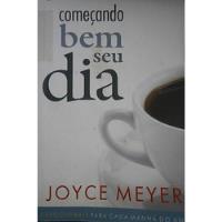 Livro Começando Bem Seu Dia - Joyce Meyer [2014] comprar usado  Brasil 