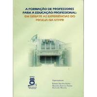 Livro A Formacao De Professores Para A Educacao Profissional - Roland Baschta / Marielda Ferreira Pryjma / Heriv [2011], usado comprar usado  Brasil 