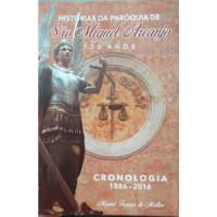 Livro Histórias Da Paroquia De São Miguel Arcanjo - 130 Anos - Miguel França De Mattos [2016] comprar usado  Brasil 