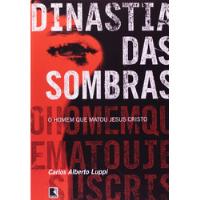 Livro Dinastia Das Sombras - O Homem Que Matou Jesus Cristo - Carlos Alberto Luppi [2006] comprar usado  Brasil 