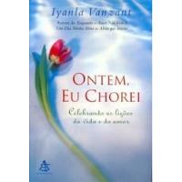 Livro Ontem, Eu Chorei - Celebrando As Lições Da Vida E Do Amor - Iyanla Vanzant [2001] comprar usado  Brasil 