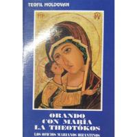 Livro Orando Con Maria La Theotokos / Los Oficios Marianos Bizantinos - Teofil Moldovan [2003] comprar usado  Brasil 