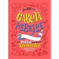 Livro Eu Sou Uma Garota Rebelde - Um Diário Para Iniciar Revoluções - Francesca Cavallo E Elena Favilli [2018] comprar usado  Brasil 