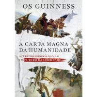Livro A Carta Magna Da Humanidade: A Fé Revolucionária Do Sinai E O Futuro Da Liberdade - Os Guinness [2022] comprar usado  Brasil 