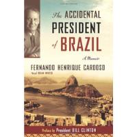 The Accidental President Of Brazil: A Memoir De Fernando Henrique Cardoso, Brian Winter Pela Publicaffairs (2006) comprar usado  Brasil 