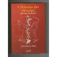 O Folhetim Das Sánchez (do Luar Às Flores) - João Bosco Maia comprar usado  Brasil 