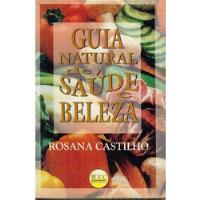 Livro Guia Natural De Saúde E Beleza - Rosana Castilho comprar usado  Brasil 