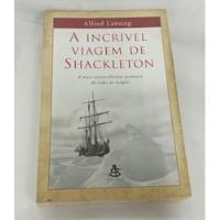 Usado, Livro A Incrível Viagem De Shackleton - A Mais Extraordinária Aventura De Todos Os Tempos - Alfred Lansing [2004] comprar usado  Brasil 