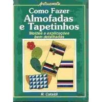 Livro Como Fazer Almofadas E Tapetin R. Cataldi comprar usado  Brasil 