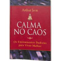 Arthur Jeon - Calma No Caos - Os Ensinamentos Budistas Para Viver Melhor, usado comprar usado  Brasil 