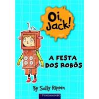 Livro Oi, Jack! A Festa Dos Robôs Rippin, Sally comprar usado  Brasil 