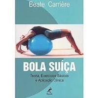 Livro Bola Suíça - Teoria, Exercícios Básicos E Aplicação Clínica - Beate Carrière [1999] comprar usado  Brasil 