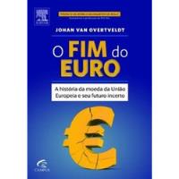 Usado, Livro O Fim Do Euro - A História Da Moeda Da União Europeia E Seu Futuro Incerto - Johan Van Overtveldt [2012] comprar usado  Brasil 