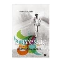 Livro Travessia - A Vida De Milton Nascimento - Maria Dolores [2006] comprar usado  Brasil 