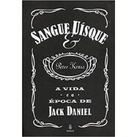Livro Sangue & Uísque: A Vida E A Época De Jack Daniel - Peter Krass [2006] comprar usado  Brasil 