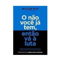Livro O Não Você Já Tem, Então Vá À Luta - Wilson Poit [2019] comprar usado  Brasil 