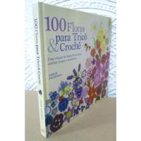 100 Flores Para Tricô E Crochê - Lesley Stanfield comprar usado  Brasil 