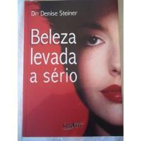 Dra. Denise Steiner - Beleza Levada A Sério - Medicina comprar usado  Brasil 