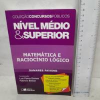 Livro Matemática E Raciocínio Lógico (nivel Médio & Superior) - Concursos Públicos - Damares Pavione  T04.a comprar usado  Brasil 