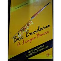 Livro Boe Ewadaru - A Língua Bororo: Breve Histórico E Elementos De Gramática - Gonçalo Ochoa Camargo [2014] comprar usado  Brasil 
