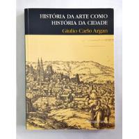 História Da Arte Como História Da Cidade De Giulio Carlo Argan Pela Martins Fontes (1998) comprar usado  Brasil 