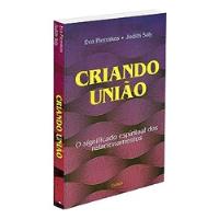 Livro Criando União - O Significado Espiritual Dos Relacionamentos - Eva Pierrakos E Judith Saly [2007] comprar usado  Brasil 