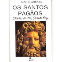 Juan G Atienza - Os Santos Pagãos - Deuses Ontem Santos Hoje comprar usado  Brasil 