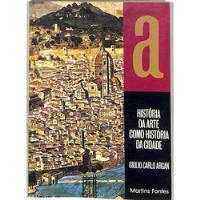 Usado, Giulio Carlo Argan - História Da Arte Como História Da Cidade comprar usado  Brasil 