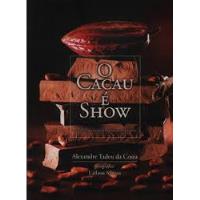 Livro O Cacau É Show  Deliciosas Histórias Do Mundo Do Chocolate - Alexandre Tadeu Da Costa [2008] comprar usado  Brasil 