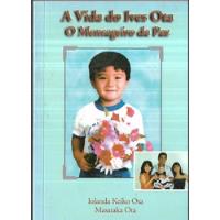 Livro A Vida Do Ives Ota, O Mensageiro Da Paz - Ota, Iolanda Kaiko [1999] comprar usado  Brasil 