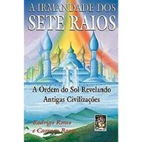 Livro A Irmandade Dos Sete Raios - A Ordem Do Sol Revelando Antigas Civilizações - Rodrigo Romo E Carmen Romo [1998], usado comprar usado  Brasil 