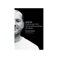 Jony Ive: O Gênio Por Trás Dos Grandes Produtos Da Apple De Leander Kahney Pela Portfolio Penguin (2013) comprar usado  Brasil 
