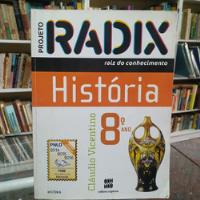 Livro Projeto Radix - Historia 8ºano - Claudio Vicentino [2013] comprar usado  Brasil 