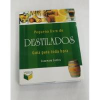 Livro Pequeno Livro De Destilados - Guia Para Toda Hora - Suzamara Santos [2010] comprar usado  Brasil 