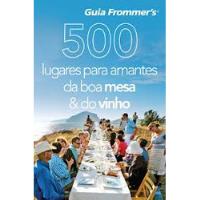 Livro Guia Frommer's - 500 Lugares Para Amantes Da Boa Mesa E Vinho - Alta Books [2011], usado comprar usado  Brasil 