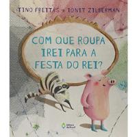 Livro Com Que Roupa Irei Para A Festa Do Rei? - Tino Freitas, Ionit Zilberman [2020] comprar usado  Brasil 