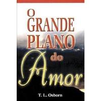 Livro O Grande Plano Do Amor - T. L. Osborn [2000] comprar usado  Brasil 
