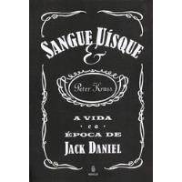 Livro Sangue & Uisque. A Vida E A Epoca De Jack Daniel - Peter Krass [2006] comprar usado  Brasil 