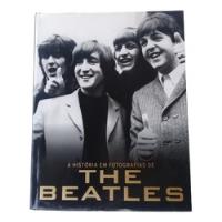 The Beatles-a História Em Fotografias-livro(colecionador-mg) comprar usado  Brasil 