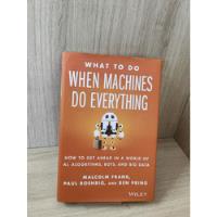 What To Do When Machines Do Everything: How To Get Ahead In A World Of Ai, Algorithms, Bots, And Big Data, usado comprar usado  Brasil 