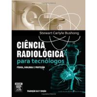 Livro Ciência Radiológica Para Tecnólogos (9ª Ed.) - Stewart Carlyle Bushong [2010] comprar usado  Brasil 