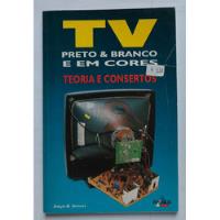 Livro Tv Preto & Branco E Em Cores: Teoria E Consertos - Sérgio R. Antunes comprar usado  Brasil 