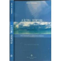Usado, Livro A Última Fronteira - Uma Viagem Pela Consciência Humana (inclui Cd) - Ken Odonnell [2015] comprar usado  Brasil 