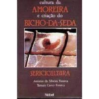 Livro Cultura Da Amoreira E Criação Do Bicho Da Seda - Sericicultura - Antonio Da Silveira Fonseca; Tamara Canto Fonseca [1986] comprar usado  Brasil 