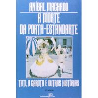 Livro A Morte Da Porta-estandarte, Tati, A Garota E Outras Histórias - Machado, Aníbal [1997] comprar usado  Brasil 