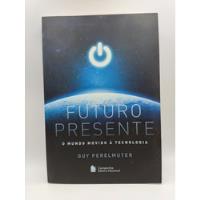 Livro Futuro Presente - O Mundo Movido À Tecnologia - Guy Perelmuter [2019], usado comprar usado  Brasil 