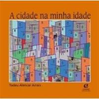 Livro A Cidade Na Minha Idade - Tadeu Alencar Arrais [2010], usado comprar usado  Brasil 